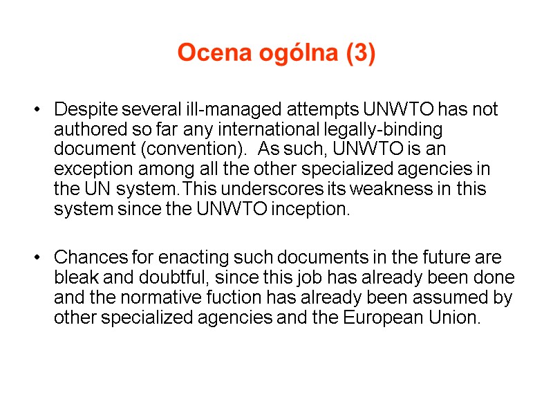 Ocena ogólna (3) Despite several ill-managed attempts UNWTO has not authored so far any